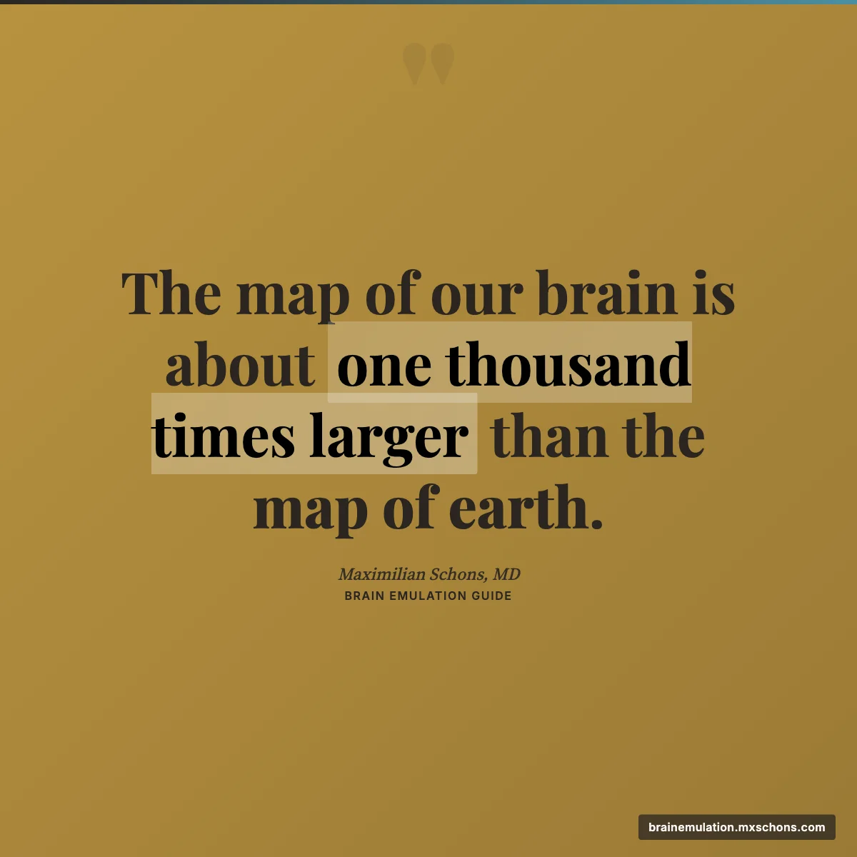 Quote: The map of our brain is 1000x larger than the map of earth